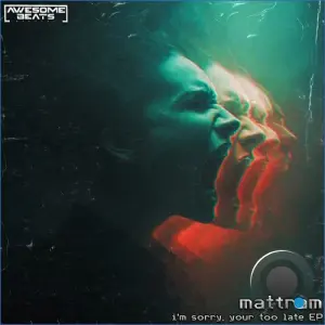 mattram - I'm Sorry, Your Too Late (2026)