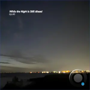 dyLAB - While the Night is Still Ahead (2026)