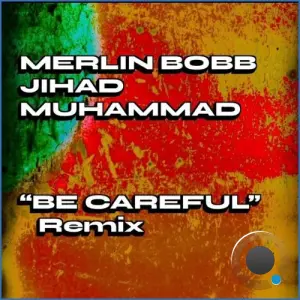 Merlin Bobb x Jihad Muhammad - Be Careful (Remix) (2026)