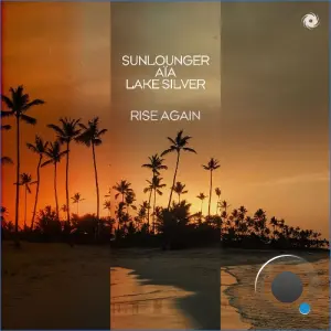 Sunlounger & Aia & Lake Silver - Rise Again (2026)