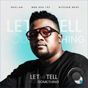 SoulLab x MDU aka TRP x Kitchen Mess - Let Me Tell You Something (2026)