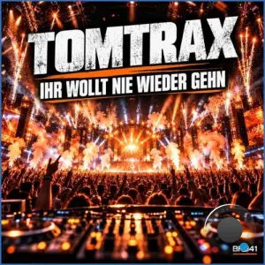 Tomtrax - Ihr Wollt Nie Wieder Gehn (2026)