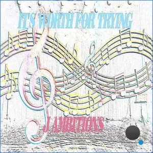 J AMBITIONS - It's Worth For Trying (2026)
