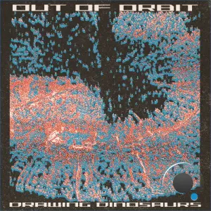 Out Of Orbit - Drawing Dinosaurs (2026)