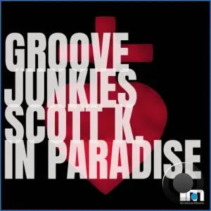 Groove Junkies x Scott K. - In Paradise (2026)