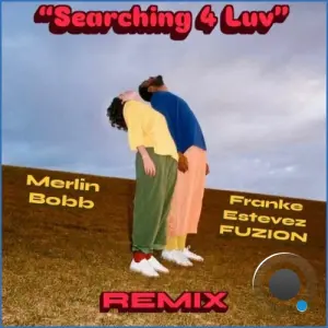 Merlin Bobb x Franke Estevez FUZION - Searching 4 Luv (2026)