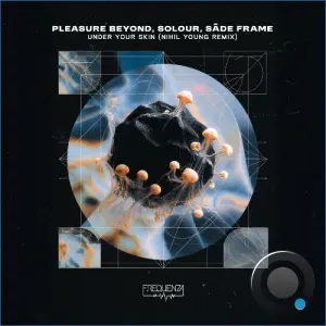 Pleasure Beyond & SOLOUR & Sade Frame - Under Your Skin (Nihil Young Remix) (2026)