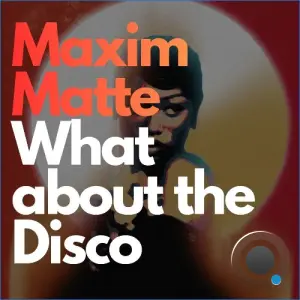 Maxim & Matte - What About the Disco (2026)