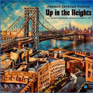 Franke Estevez FUZION - Up In The Heights (An NYC Interpretation Of My Roots) (2026)
