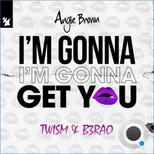 Angie Brown X Twism & B3rao - I'm Gonna Get You (2026)