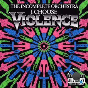 The Incomplete Orchestra - I Choose Violence (2026)