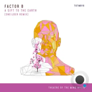 Factor B - A Gift To The Earth (Sneijder Remix) (2026)
